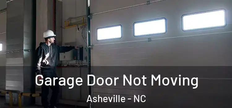  Garage Door Not Moving Asheville - NC